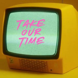 take our time