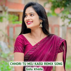 Chhori Tu Moj Kargi Remix Song