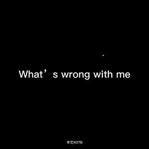 What’s wrong with me