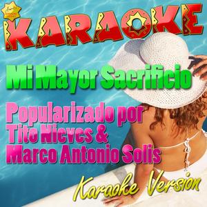 Mi Mayor Sacrificio (Popularizado por Tito Nieves & Marco Antonio Solis) [Karaoke Version]