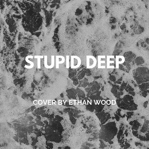 Stupid Deep