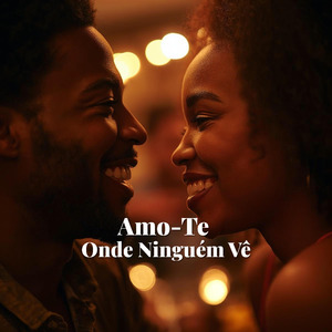 Amo-Te Onde Ninguém Vê