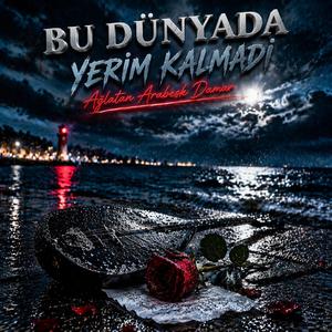 Bu Dünyada Yerim Kalmadı (Ağlatan Arabesk Damar)