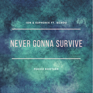 Never Gonna Survive (Fericz Bootleg)