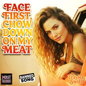 Face First, Chow Down On My Meat (feat. Trayler Swiftt)