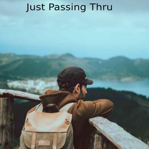 Just Passin Thru