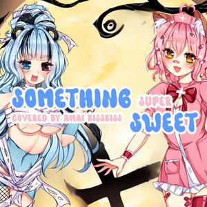 Something Super Sweet (feat. KiraKiraVtuber & NaruaAyama)