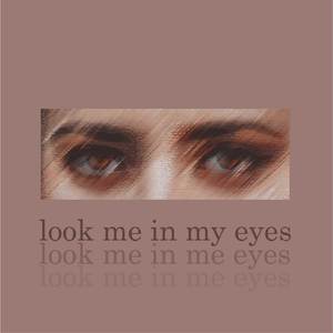 look me in my eyes