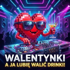 Walentynki (A ja lubię walić drinki)
