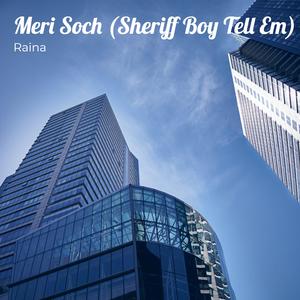 Meri Soch (Sheriff Boy Tell Em)