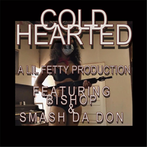 Cold Hearted (feat. Smash Da Don & Bishop)