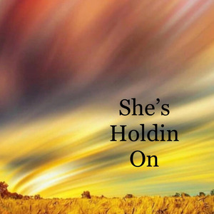 She’s Holdin On