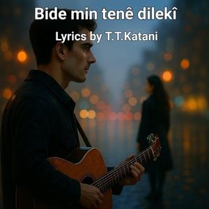 Bide min tenê dilekî