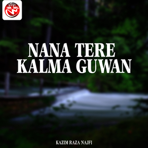 Nana Tere Kalma Guwan