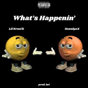 What's Happenin' (feat. Lil Kron!k & itsonlya3)