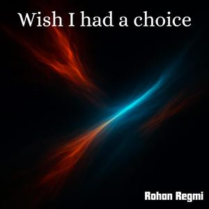 Wish I had a choice