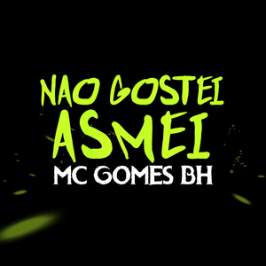 Não gostei, Asmei