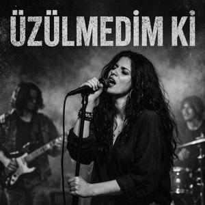 ÜZÜLMEDİM Kİ