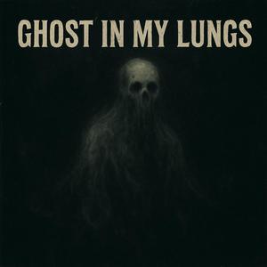 Ghost In My Lungs