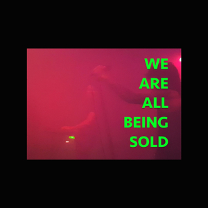 We Are All Being Sold