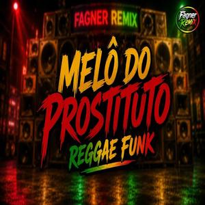 MELÔ DO PROSTITUTO (REGGAE FUNK)