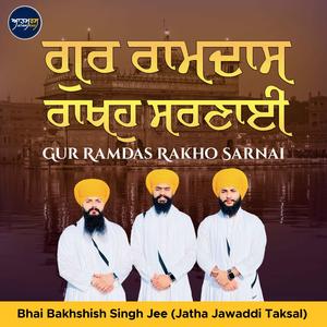 Gur Ramdas Rakho Sarnai (feat. Bhai Bakhshish Singh Jee Jatha Jawaddi Taksal)