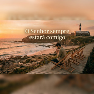 O SENHOR SEMPRE ESTARÁ COMIGO
