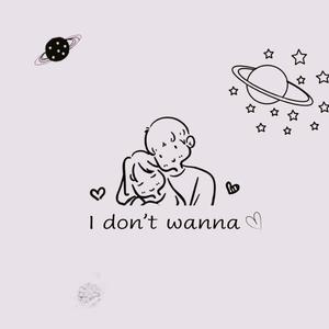 I don‘t wanna