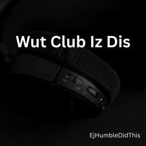 Wut Club Iz Dis