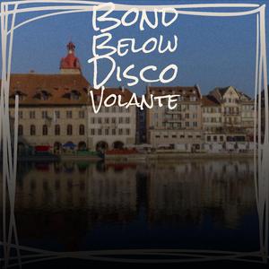 Bond Below Disco Volante