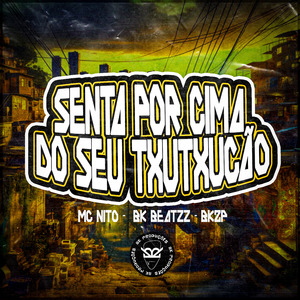 Senta por Cima do Seu Txutxucão