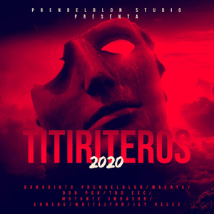 Titiriteros 2020 (feat. Macaya, Don Pgk, Tro Exc, Mutante Imbasor, Jey Velez, Errede & Whitelyon)