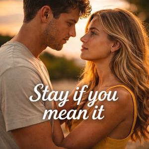 Stay if you mean it