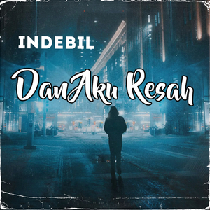 Dan Aku Resah