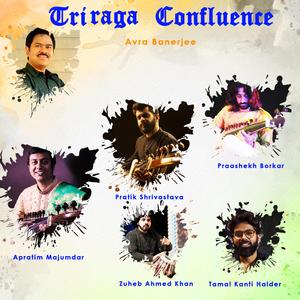 TriRaga Confluence (feat. Praashekh Borkar, Pratik Shrivastava, Apratim Majumdar & Zuheb Ahmed Khan)