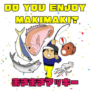 DO YOU ENJOY MAKIMAKI?