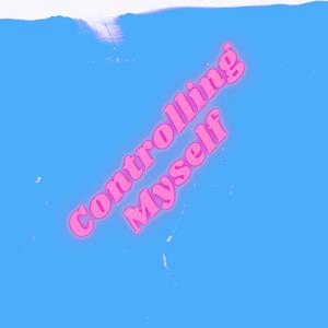 Controlling Myself