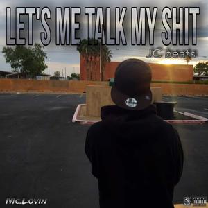 Let's Me Talk My shit