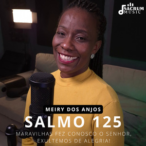 Salmo 125 - Maravilhas fez conosco o Senhor, exultemos de alegria.