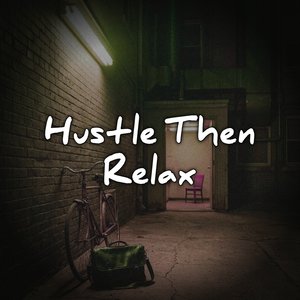 Hustle Then Relax