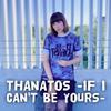 Stephanie Yanez - THANATOS -IF I CAN'T BE YOURS (From 