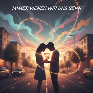 Immer wenn wir uns sehn
