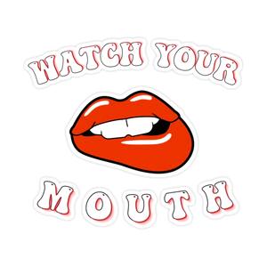 Watch Your Mouth