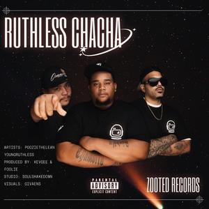 Ruthless CHACHA (feat. PoozietheLeanist & Young Ruthless)