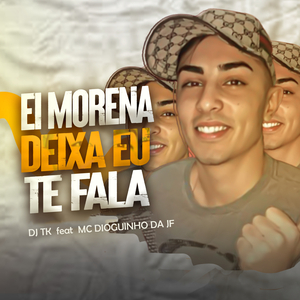 Ei Morena Deixa Eu Te Fala (feat. MC Dioguinho da JF)