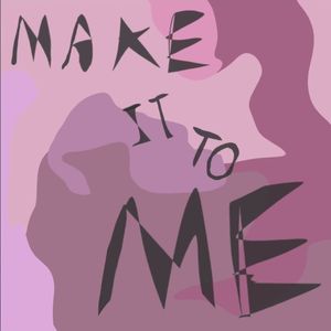 Make It To Me