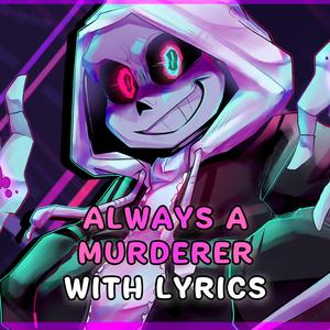 Always A Murderer With Lyrics | Dusttale: Last Genocide