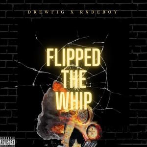 Flipped the Whip (feat. RXDEBOY)
