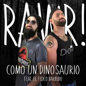 Rawr! (Como un Dinosaurio) [feat. El Físico Barbudo]