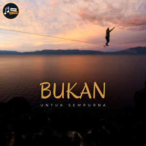 BUKAN UNTUK SEMPURNA